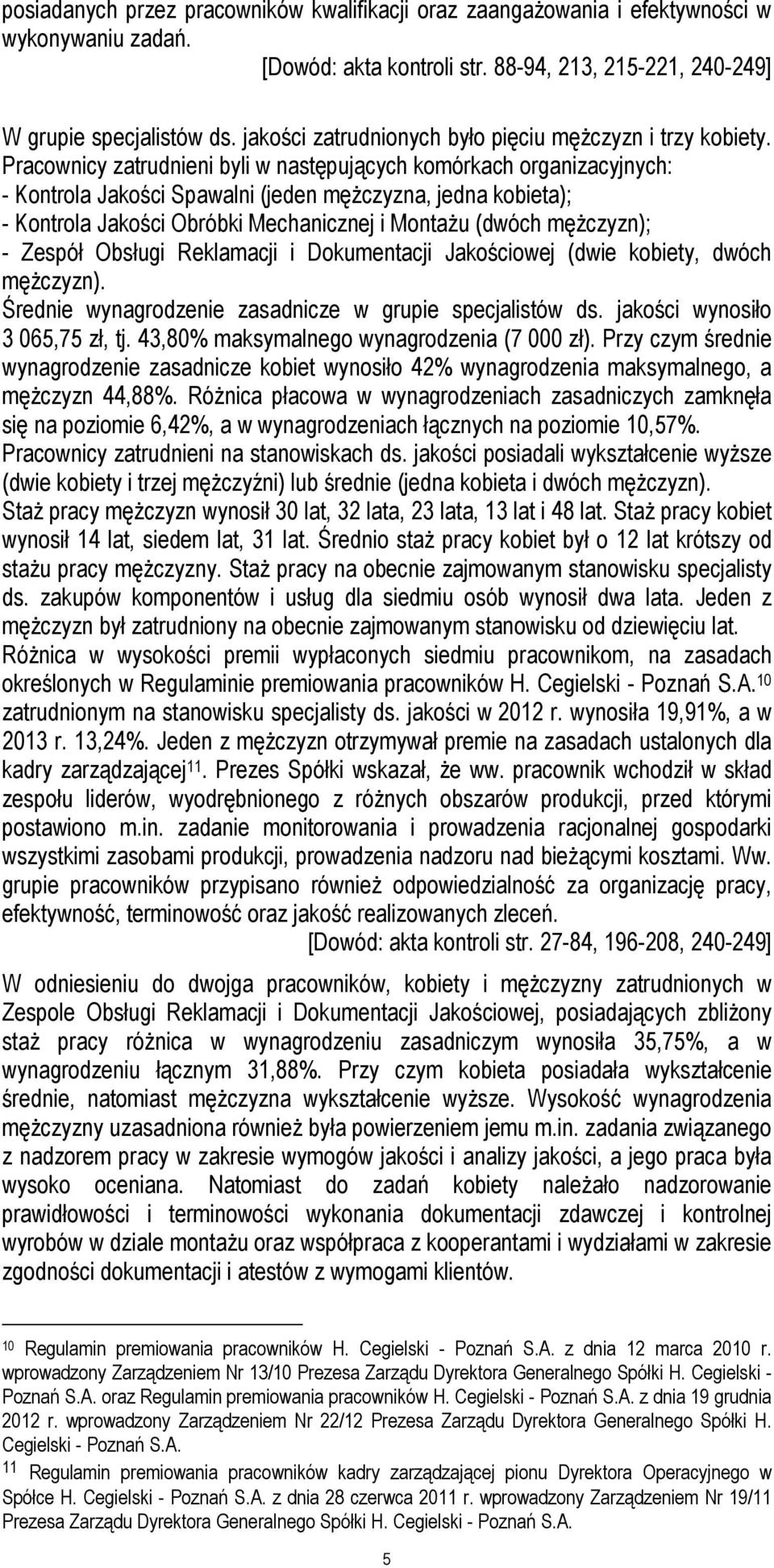 Pracownicy zatrudnieni byli w następujących komórkach organizacyjnych: - Kontrola Jakości Spawalni (jeden mężczyzna, jedna kobieta); - Kontrola Jakości Obróbki Mechanicznej i Montażu (dwóch