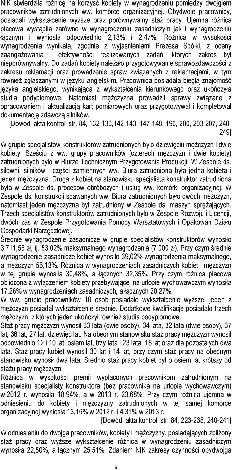 Ujemna różnica płacowa wystąpiła zarówno w wynagrodzeniu zasadniczym jak i wynagrodzeniu łącznym i wyniosła odpowiednio 2,13% i 2,47%.