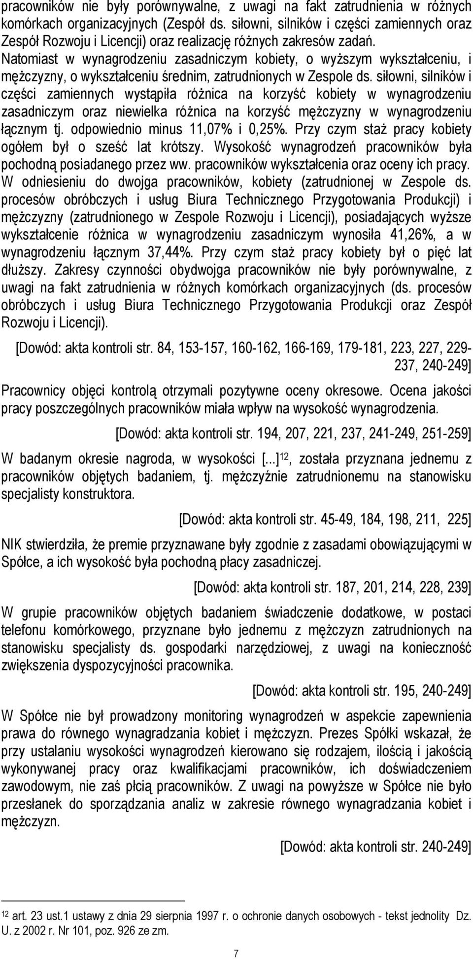 Natomiast w wynagrodzeniu zasadniczym kobiety, o wyższym wykształceniu, i mężczyzny, o wykształceniu średnim, zatrudnionych w Zespole ds.