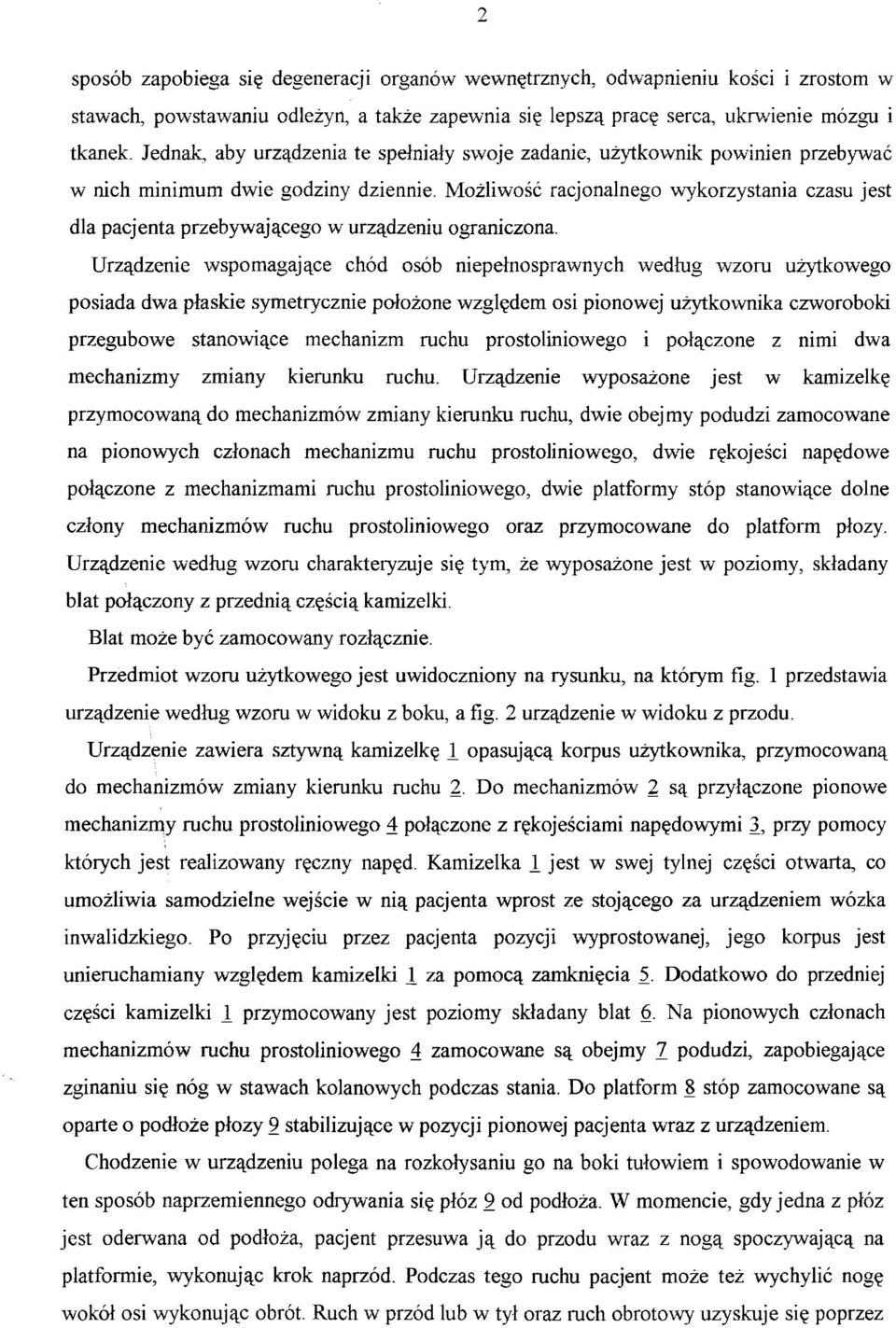 Możliwość racjonalnego wykorzystania czasu jest dla pacjenta przebywającego w urządzeniu ograniczona.