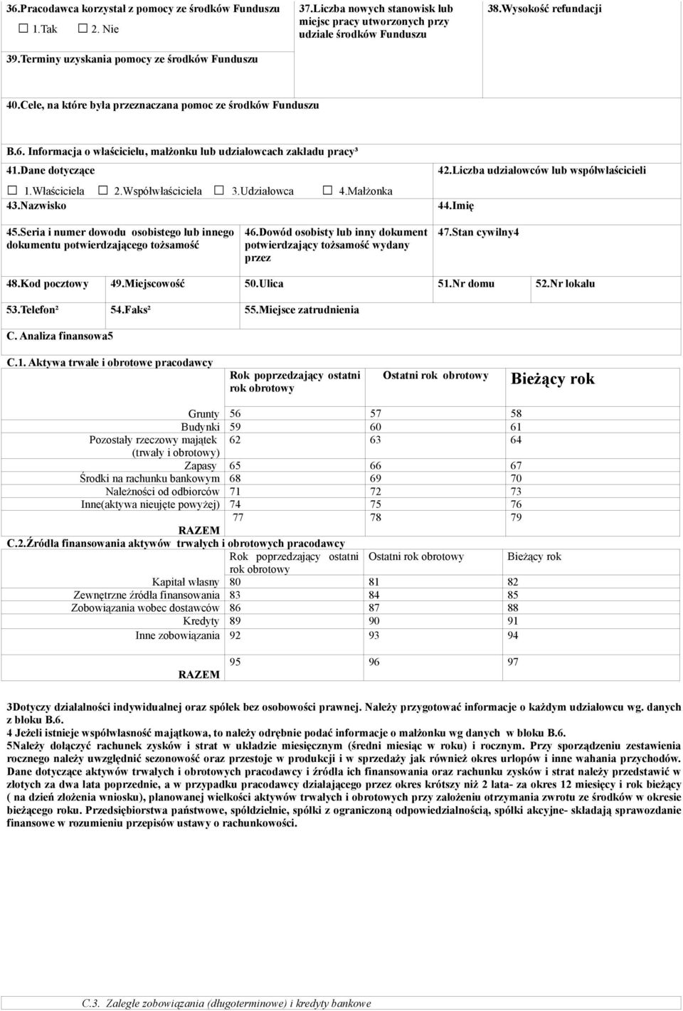 Współwłaściciela 3.Udziałowca 4.Małżonka 43.Nazwisko 42.Liczba udziałowców lub współwłaścicieli 44.Imię 45.Seria i numer dowodu osobistego lub innego dokumentu potwierdzającego tożsamość 46.