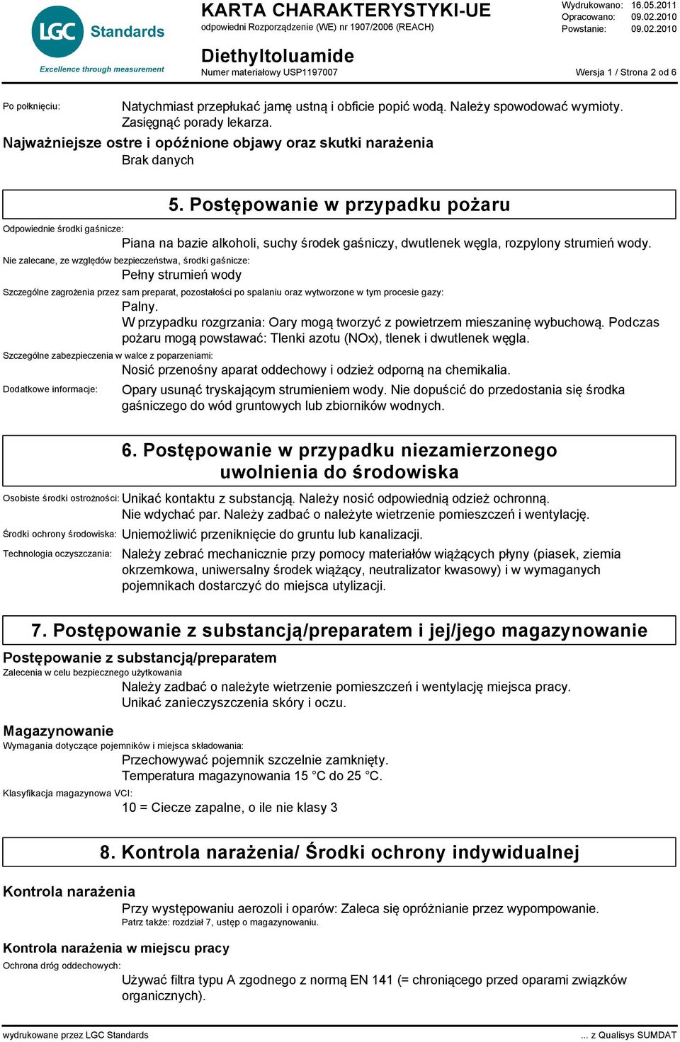 Postępowanie w przypadku pożaru Odpowiednie środki gaśnicze: Piana na bazie alkoholi, suchy środek gaśniczy, dwutlenek węgla, rozpylony strumień wody.