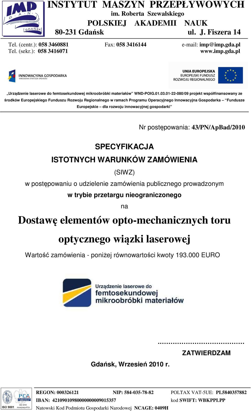 01-22-080/09 projekt współfinansowany ze środków Europejskiego Funduszu Rozwoju Regionalnego w ramach Programu Operacyjnego Innowacyjna Gospodarka Fundusze Europejskie dla rozwoju innowacyjnej