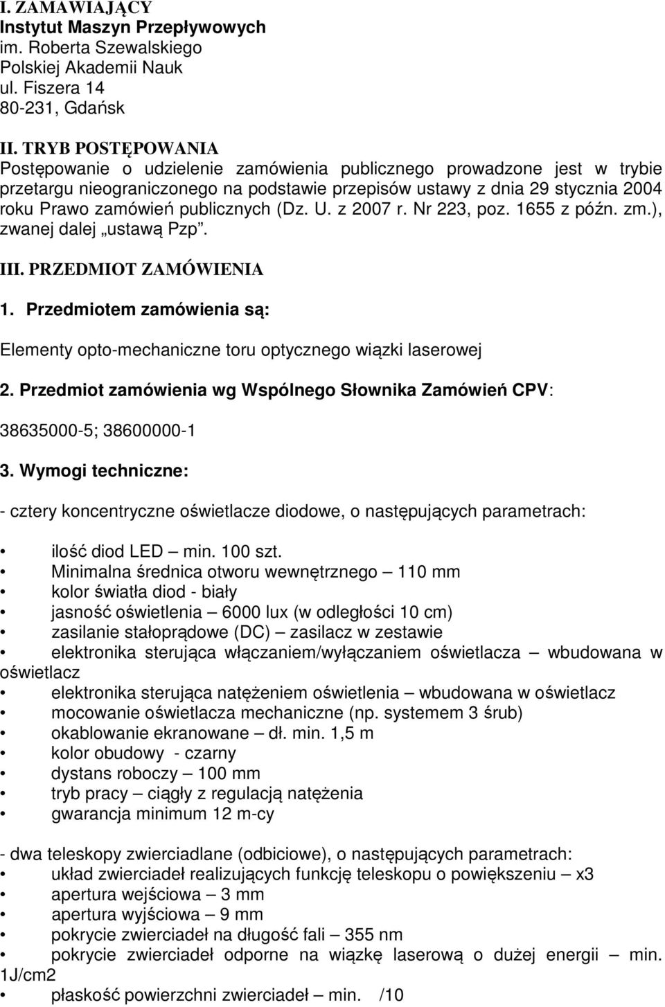 publicznych (Dz. U. z 2007 r. Nr 223, poz. 1655 z późn. zm.), zwanej dalej ustawą Pzp. III. PRZEDMIOT ZAMÓWIENIA 1.