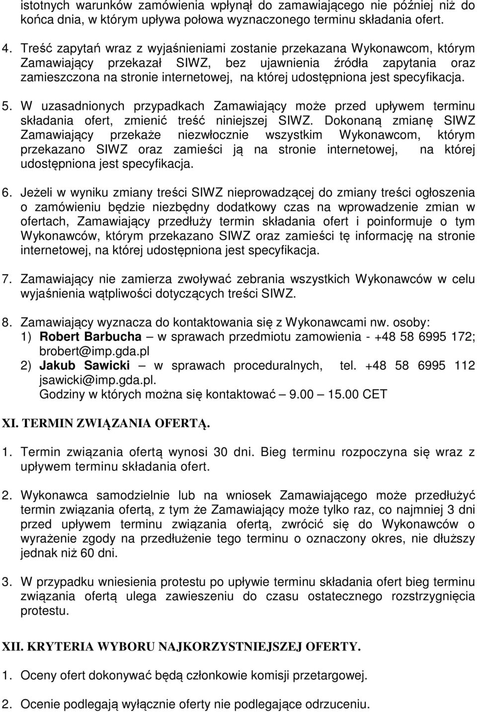 jest specyfikacja. 5. W uzasadnionych przypadkach Zamawiający może przed upływem terminu składania ofert, zmienić treść niniejszej SIWZ.