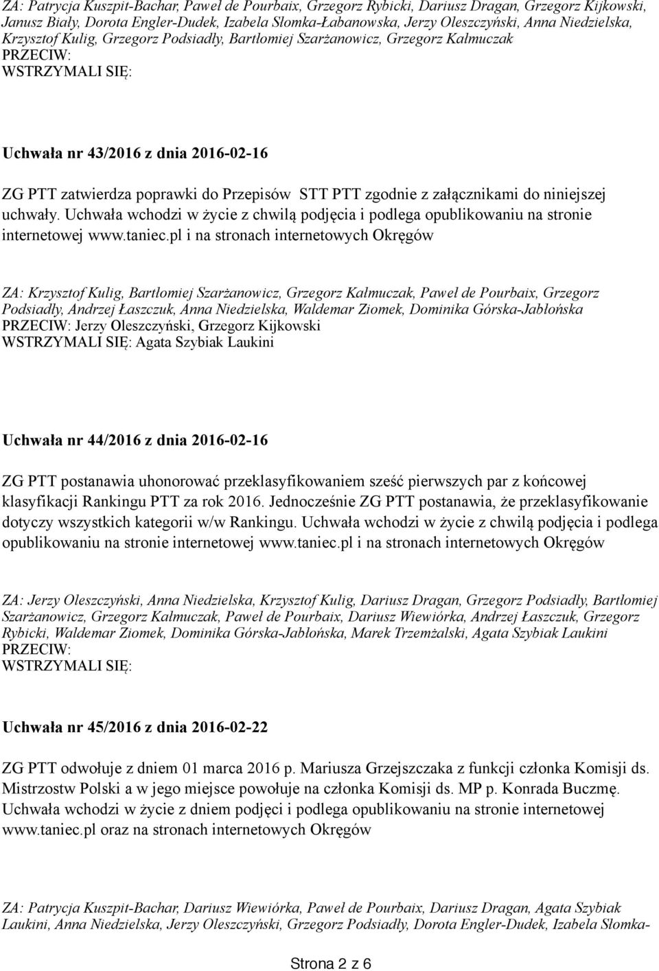 załącznikami do niniejszej uchwały. Uchwała wchodzi w życie z chwilą podjęcia i podlega opublikowaniu na stronie internetowej www.taniec.