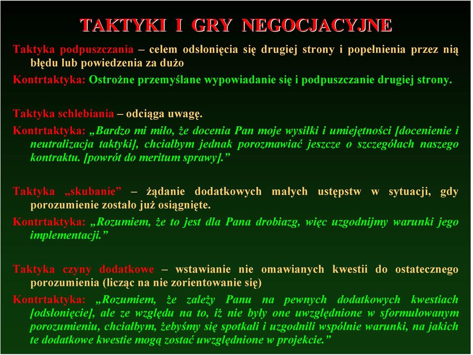 Kontrtaktyka: Bardzo mi miło, że docenia Pan moje wysiłki i umiejętności [docenienie i neutralizacja taktyki], chciałbym jednak porozmawiać jeszcze o szczegółach naszego kontraktu.