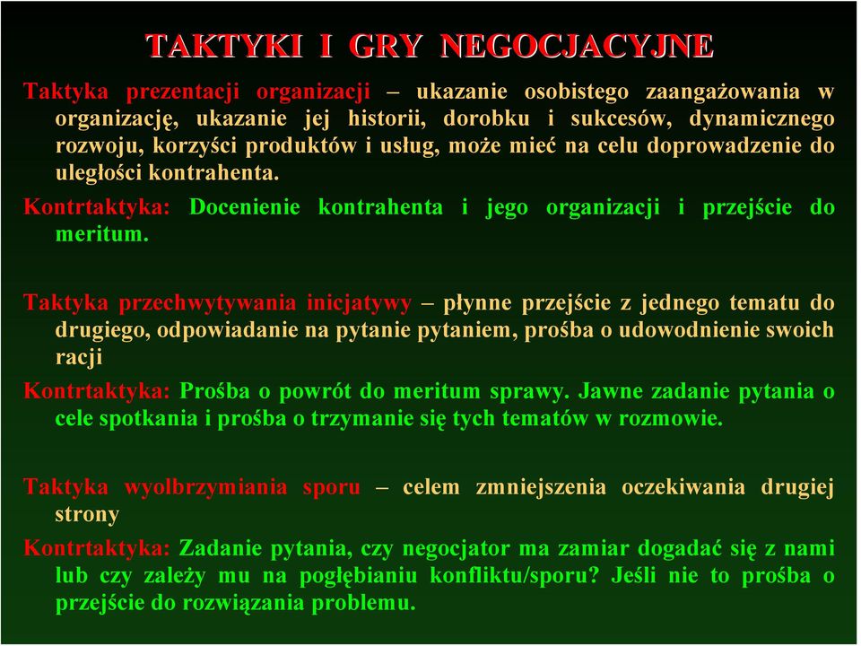 Docenienie kontrahenta i jego organizacji i przejście do Taktyka przechwytywania inicjatywy płynne przejście z jednego tematu do drugiego, odpowiadanie na pytanie pytaniem, prośba o udowodnienie