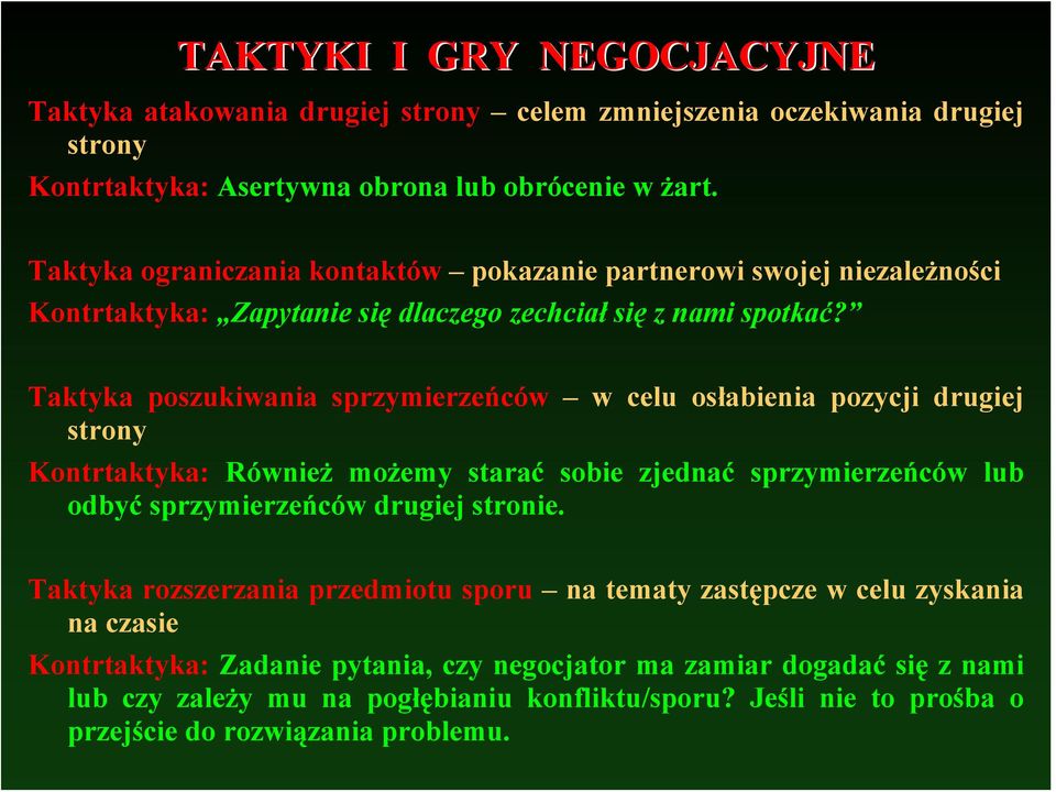 Taktyka poszukiwania sprzymierzeńców w celu osłabienia pozycji drugiej strony Kontrtaktyka: Również możemy starać sobie zjednać sprzymierzeńców lub odbyć sprzymierzeńców drugiej stronie.