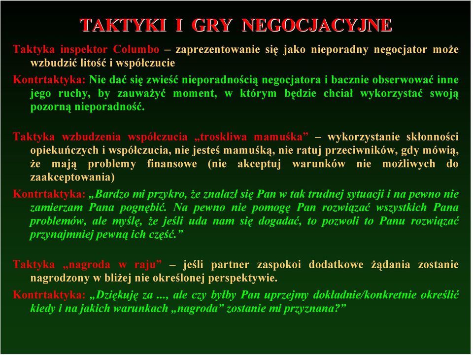 Taktyka wzbudzenia współczucia troskliwa mamuśka wykorzystanie skłonności opiekuńczych i współczucia, nie jesteś mamuśką, nie ratuj przeciwników, gdy mówią, że mają problemy finansowe (nie akceptuj