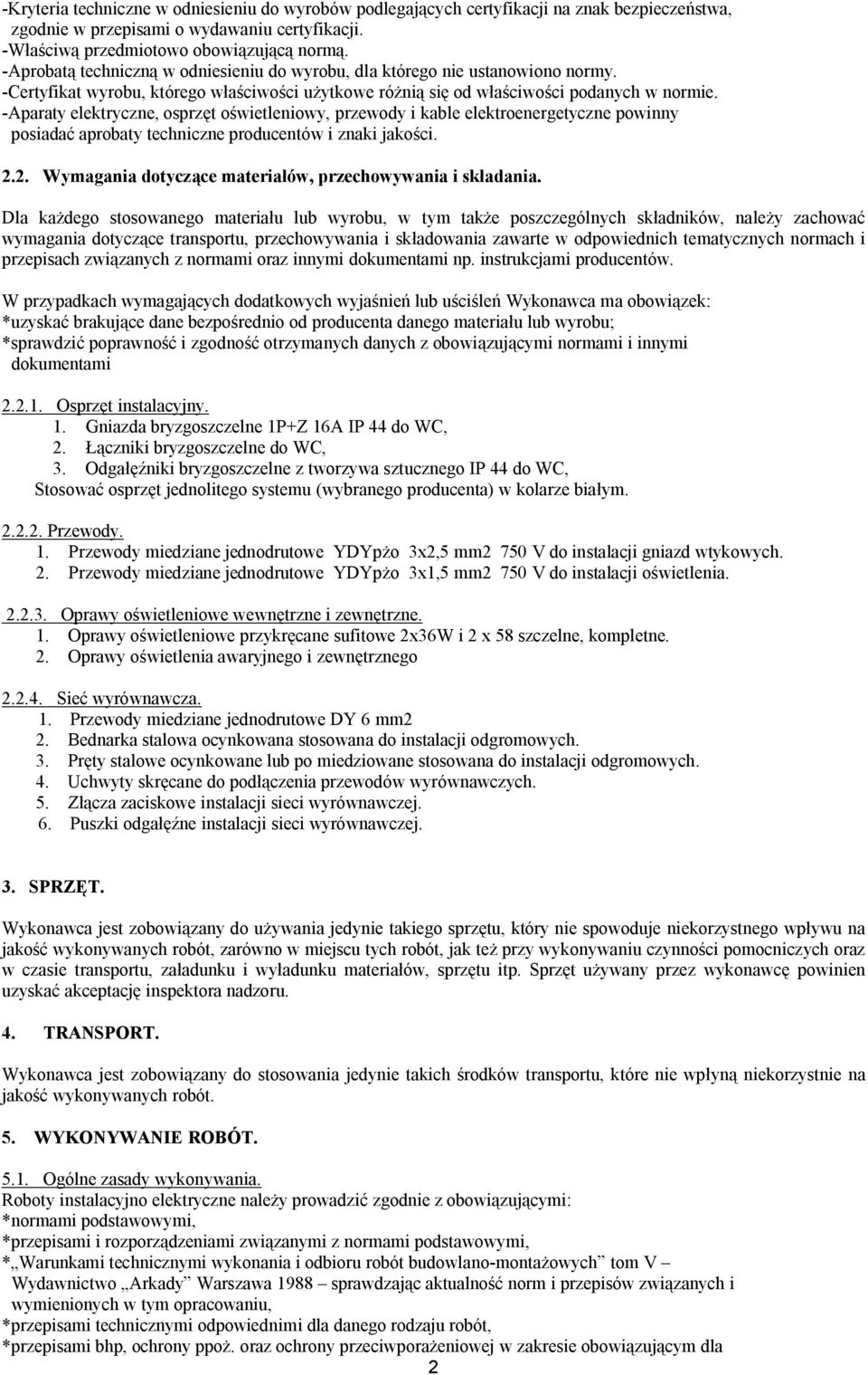 -Aparaty elektryczne, osprzęt oświetleniowy, przewody i kable elektroenergetyczne powinny posiadać aprobaty techniczne producentów i znaki jakości. 2.