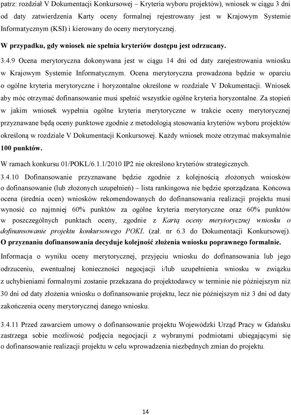 9 Ocena merytoryczna dokonywana jest w ciągu 14 dni od daty zarejestrowania wniosku w Krajowym Systemie Informatycznym.