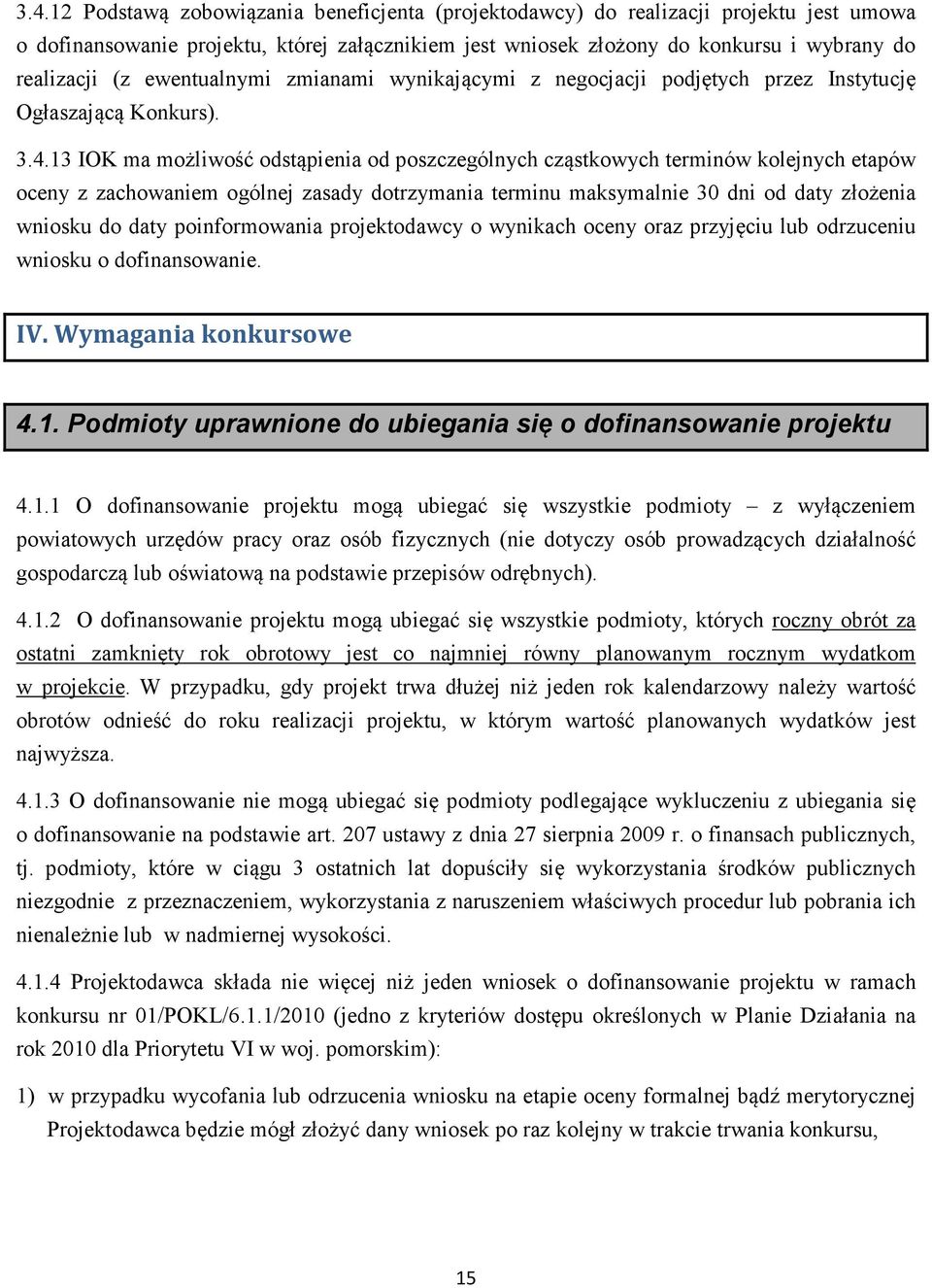 13 IOK ma możliwość odstąpienia od poszczególnych cząstkowych terminów kolejnych etapów oceny z zachowaniem ogólnej zasady dotrzymania terminu maksymalnie 30 dni od daty złożenia wniosku do daty