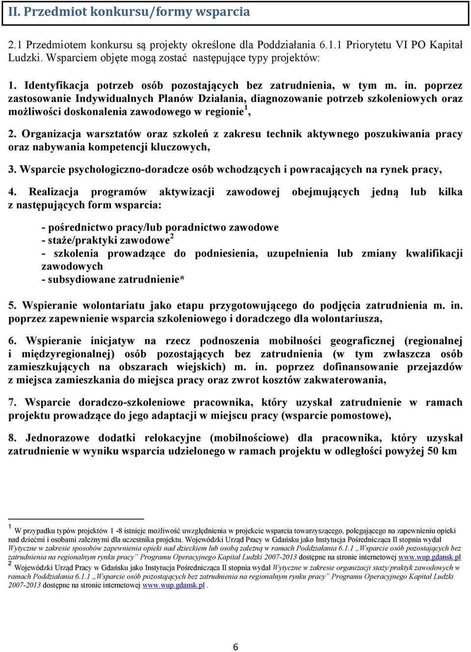 poprzez zastosowanie Indywidualnych Planów Działania, diagnozowanie potrzeb szkoleniowych oraz możliwości doskonalenia zawodowego w regionie 1, 2.