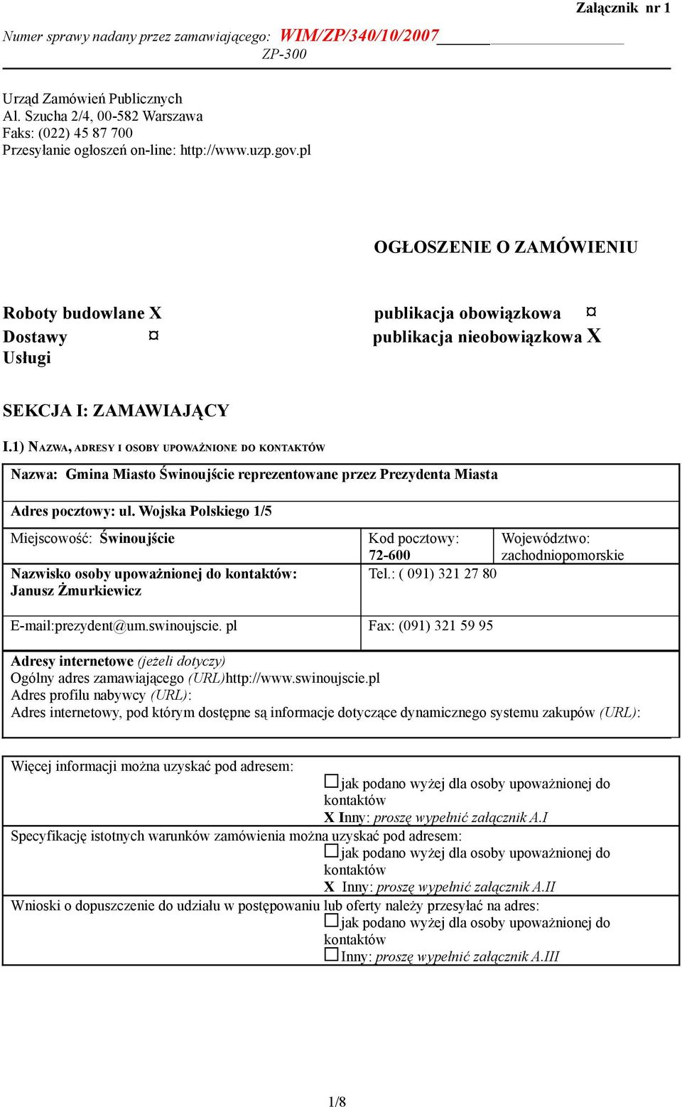 1) NAZWA, ADRESY I OSOBY UPOWAŻNIONE DO KONTAKTÓW Nazwa: Gmina Miasto Świnoujście reprezentowane przez Prezydenta Miasta Adres pocztowy: ul.