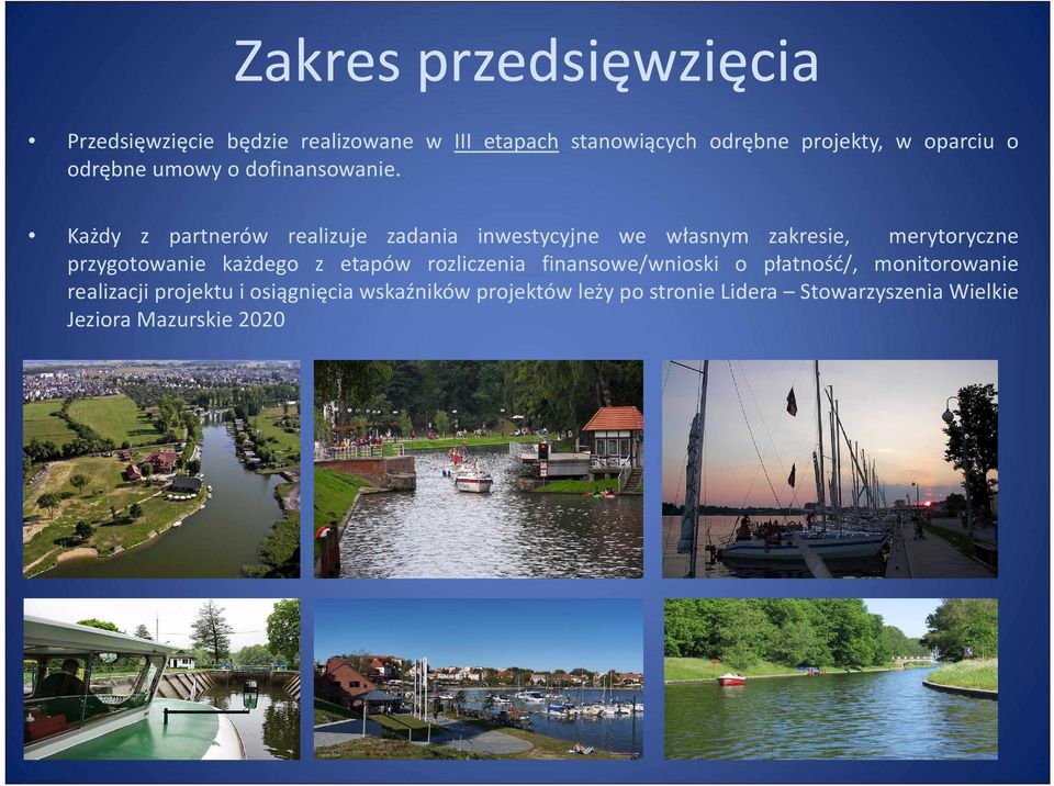 Każdy z partnerów realizuje zadania inwestycyjne we własnym zakresie, merytoryczne przygotowanie każdego z