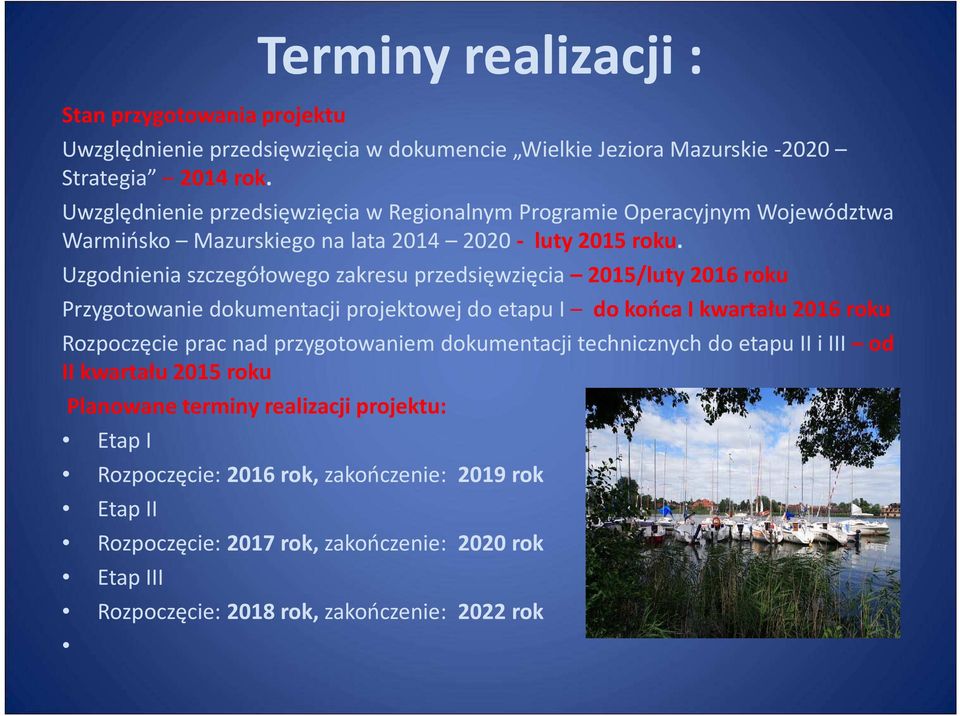 Uzgodnienia szczegółowego zakresu przedsięwzięcia 2015/luty 2016 roku Przygotowanie dokumentacji projektowej do etapu I do końca I kwartału 2016 roku Rozpoczęcie prac nad