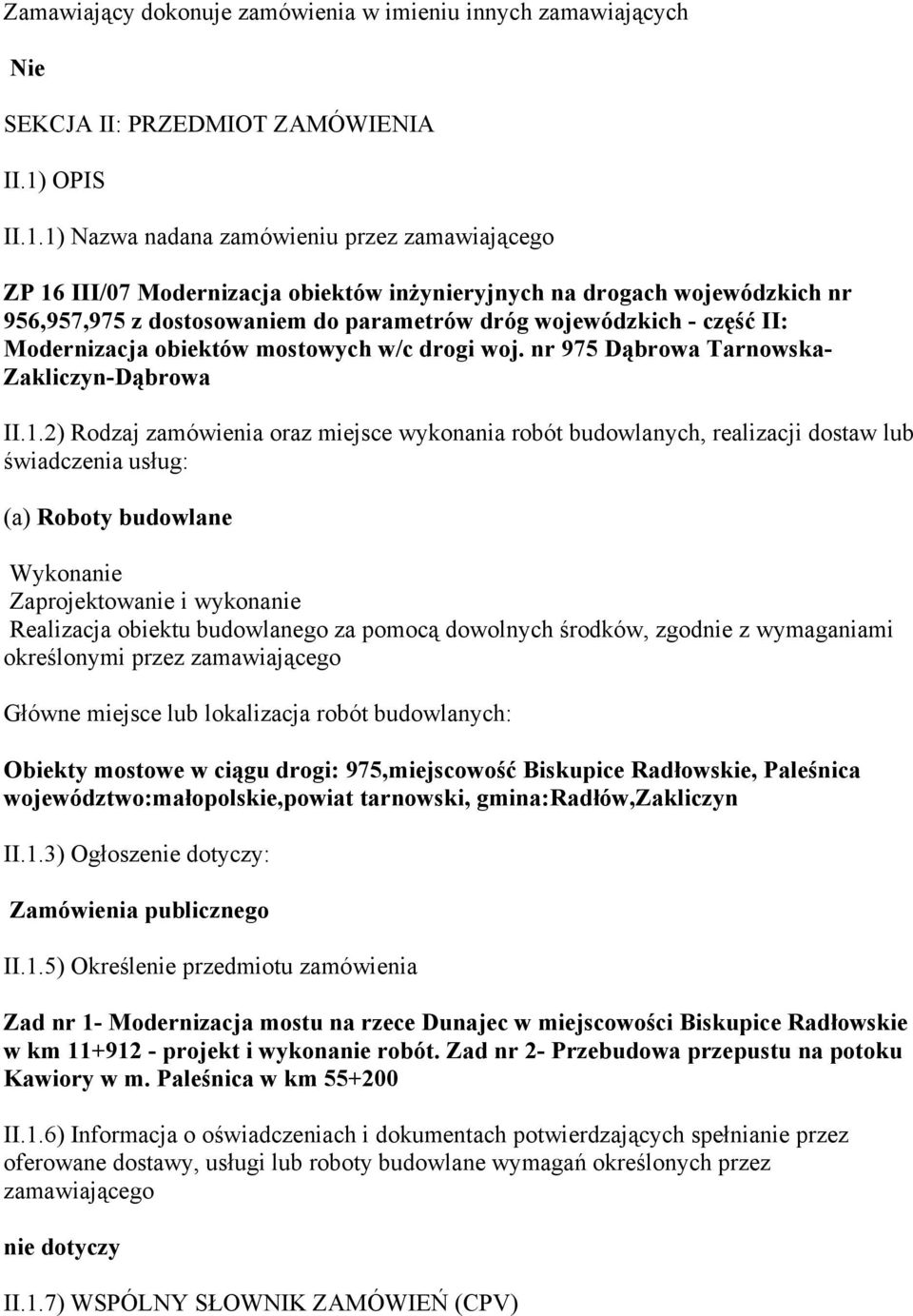 1) Nazwa nadana zamówieniu przez zamawiającego ZP 16 III/07 Modernizacja obiektów inżynieryjnych na drogach wojewódzkich nr 956,957,975 z dostosowaniem do parametrów dróg wojewódzkich - część II: