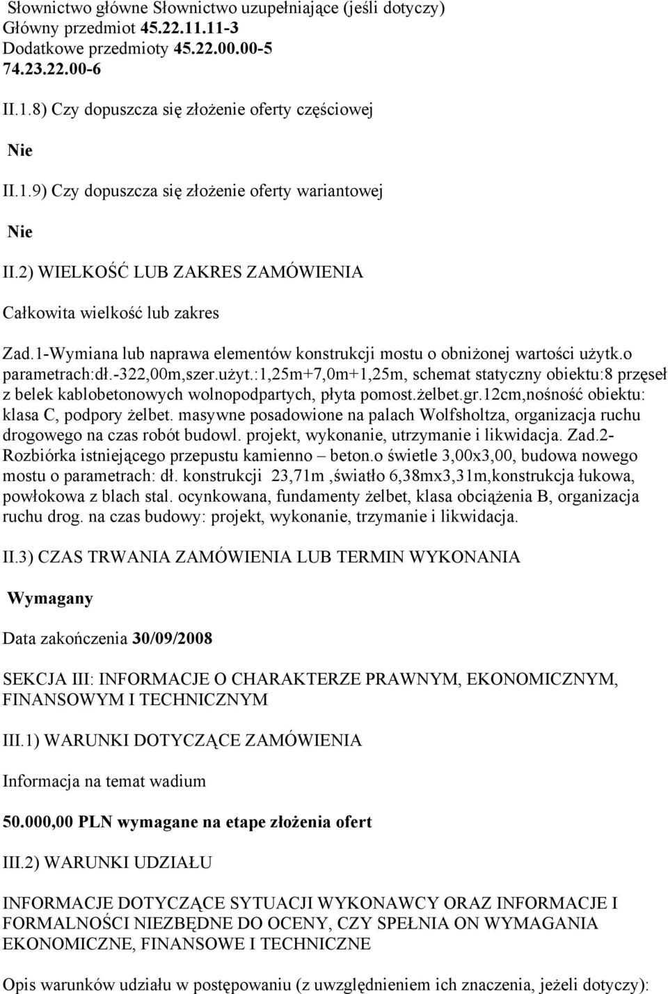 .o parametrach:dł.-322,00m,szer.użyt.:1,25m+7,0m+1,25m, schemat statyczny obiektu:8 przęseł z belek kablobetonowych wolnopodpartych, płyta pomost.żelbet.gr.