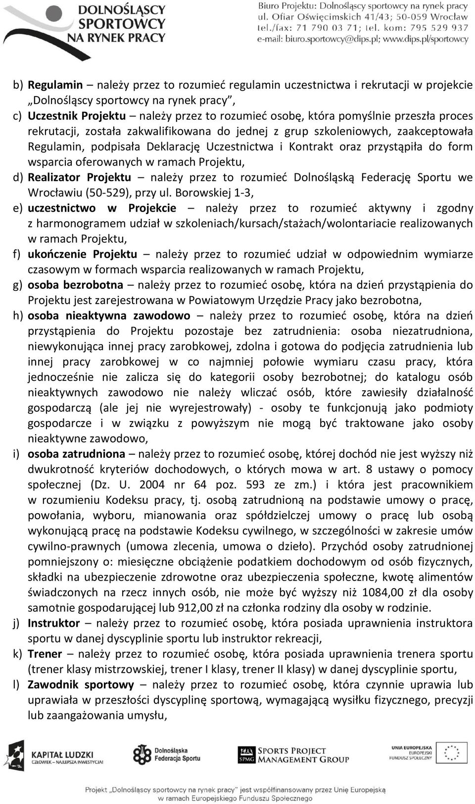 w ramach Projektu, d) Realizator Projektu należy przez to rozumieć Dolnośląską Federację Sportu we Wrocławiu (50-529), przy ul.