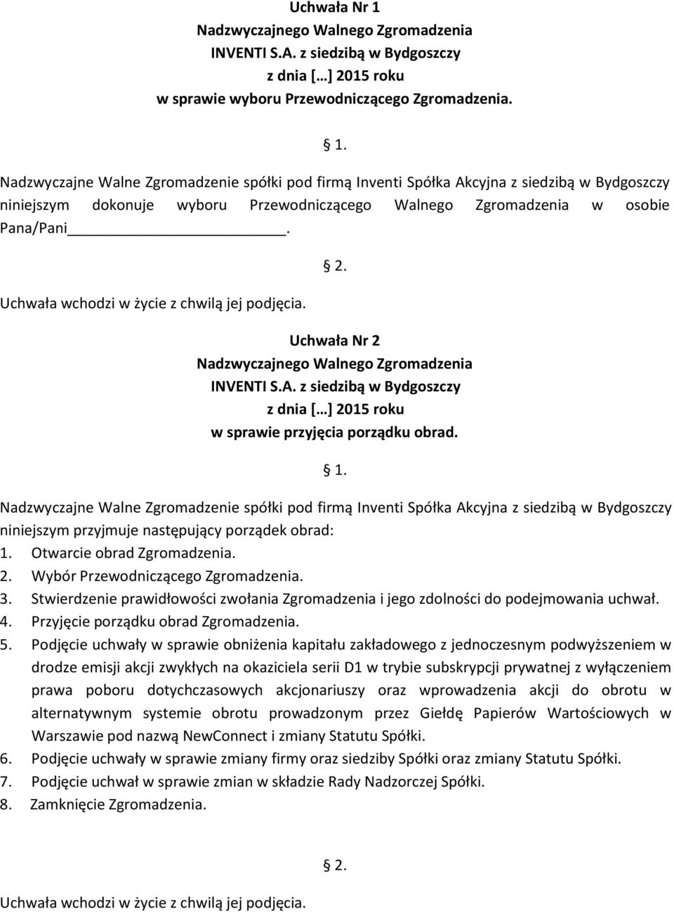 Stwierdzenie prawidłowości zwołania Zgromadzenia i jego zdolności do podejmowania uchwał. 4. Przyjęcie porządku obrad Zgromadzenia. 5.