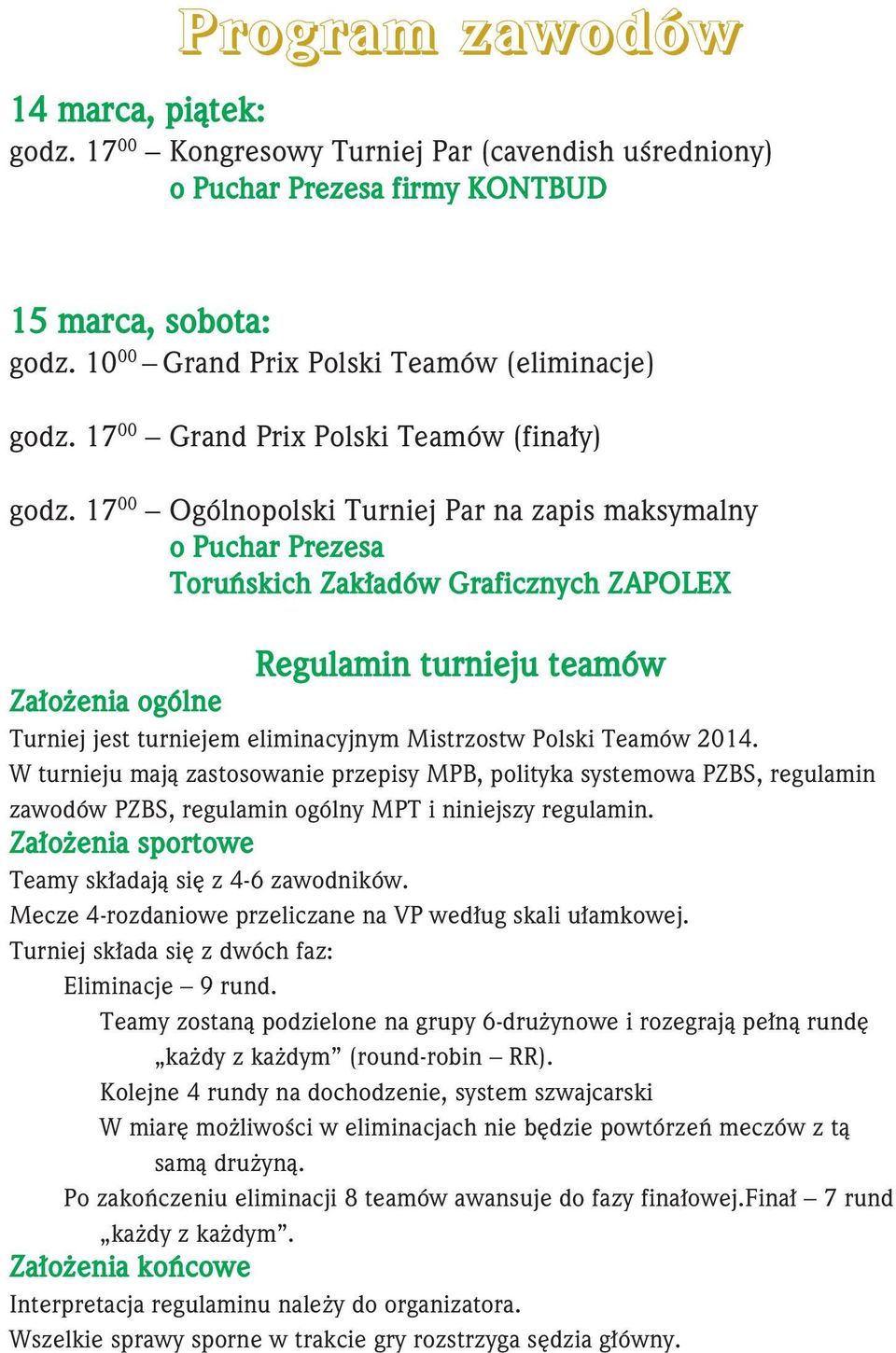 17 00 Ogólnopolski Turniej Par na zapis maksymalny o Puchar Prezesa Toruńskich Zakładów Graficznych ZAPOLEX Regulamin turnieju teamów Założenia ogólne Turniej jest turniejem eliminacyjnym Mistrzostw