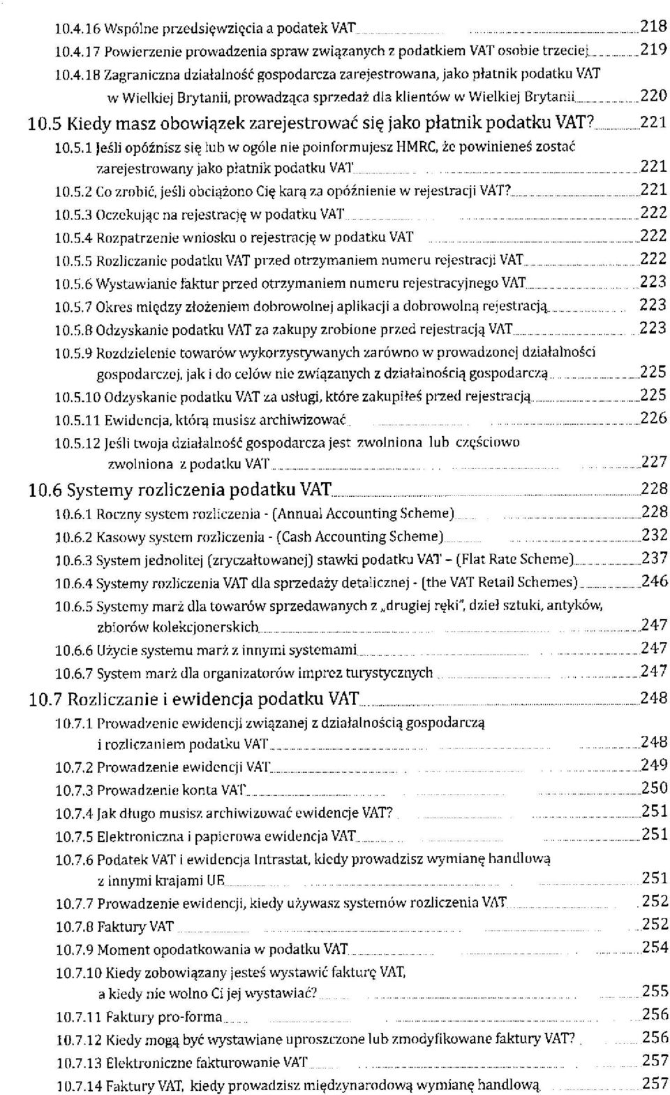 5.2 Co zrobić, jeśli obciążono Cię karą za opóźnienie w rejestracji VAT? 221 10.5.3 Oczekując na rejestrację w podatku VAT 222 10.5.4 Rozpatrzenie wniosku o rejestrację w podatku VAT 222 10.5.5 Rozliczanie podatku VAT przed otrzymaniem numeru rejestracji VAT 222 10.