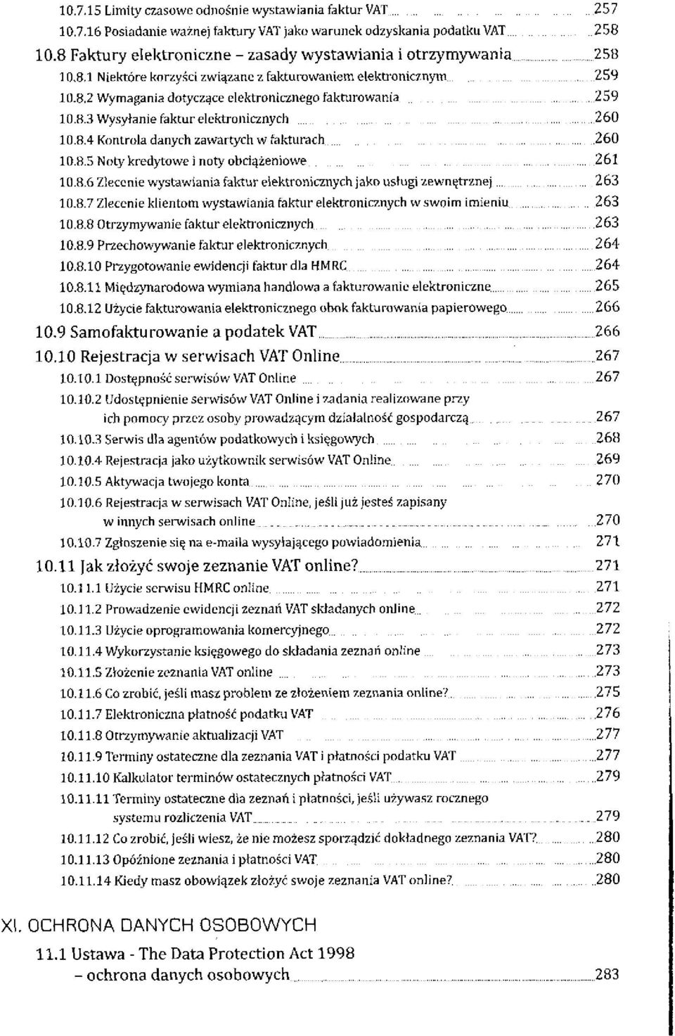 8.4 Kontrola danych zawartych w fakturach 260 10.8.5 Noty kredytowe i noty obciążeniowe 261 10.8.6 Zlecenie wystawiania faktur elektronicznych jako usługi zewnętrznej 263 10.8.7 Zlecenie klientom wystawiania faktur elektronicznych w swoim imieniu 263 10.