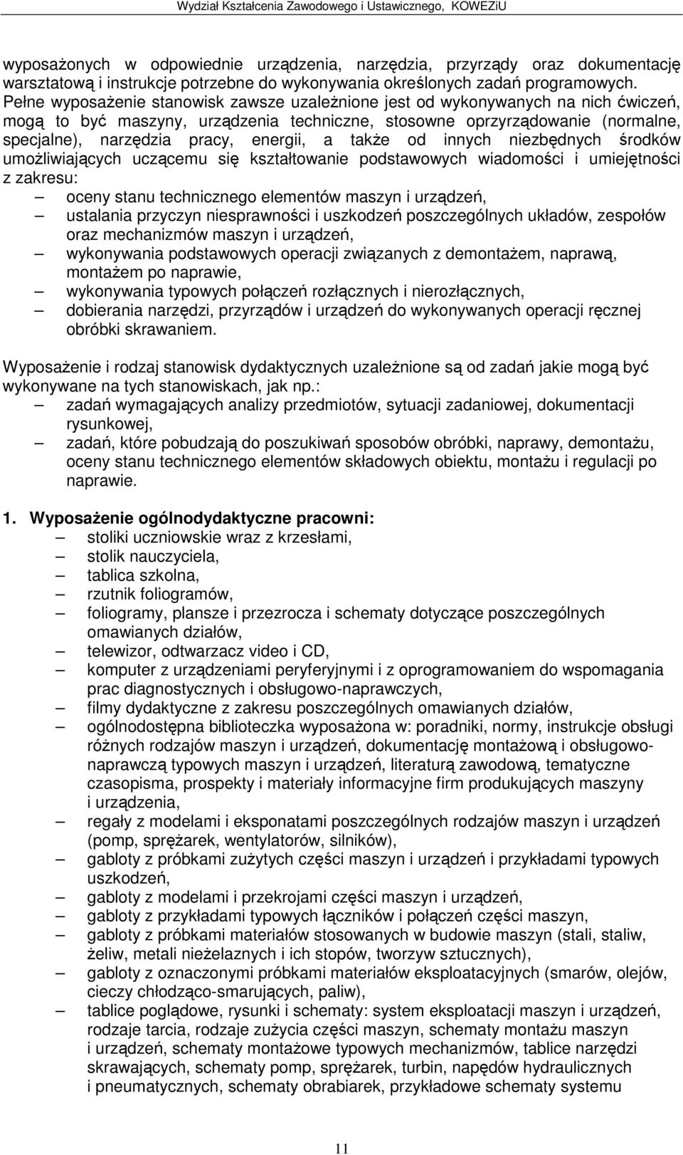 take od innych niezbdnych rodków umoliwiajcych uczcemu si kształtowanie podstawowych wiadomoci i umiejtnoci z zakresu: oceny stanu technicznego elementów maszyn i urzdze, ustalania przyczyn