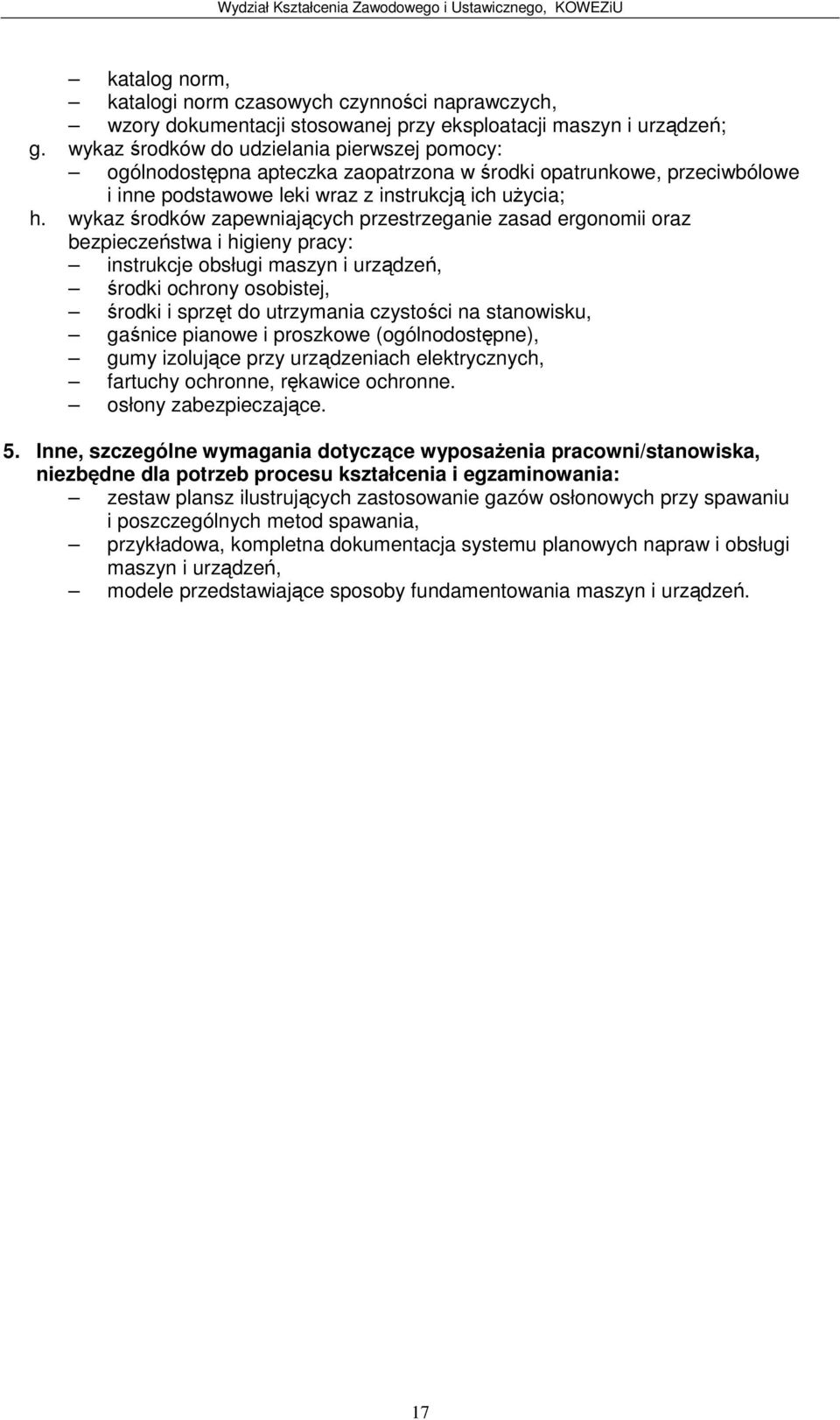 wykaz rodków zapewniajcych przestrzeganie zasad ergonomii oraz bezpieczestwa i higieny pracy: instrukcje obsługi maszyn i urzdze, rodki ochrony osobistej, rodki i sprzt do utrzymania czystoci na