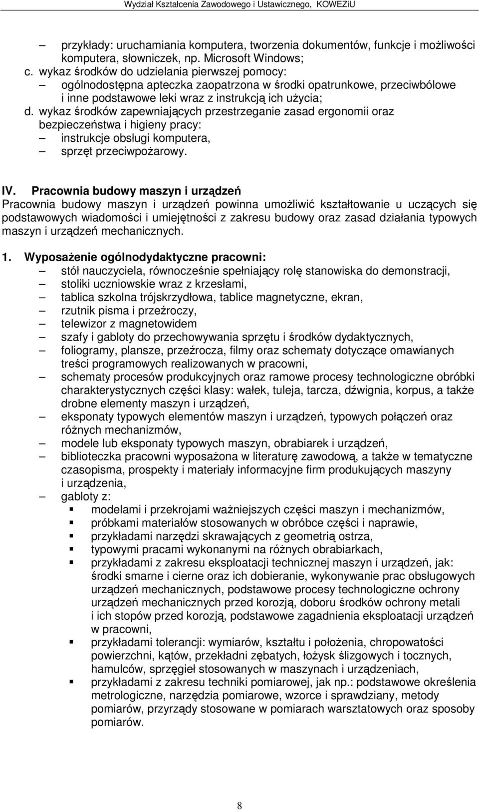 wykaz rodków zapewniajcych przestrzeganie zasad ergonomii oraz bezpieczestwa i higieny pracy: instrukcje obsługi komputera, sprzt przeciwpoarowy. IV.