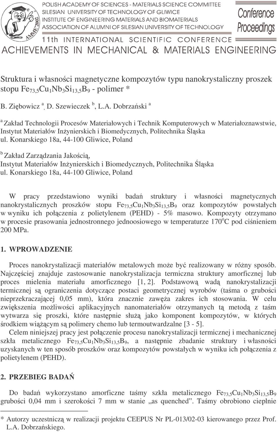 Konarskiego 18a, 44-100 Gliwice, Poland W pracy przedstawiono wyniki bada struktury i własnoci magnetycznych nanokrystalicznych proszków stopu Fe 73,5 Cu 1 Nb 3 Si 13,5 B 9 oraz kompozytów powstałych