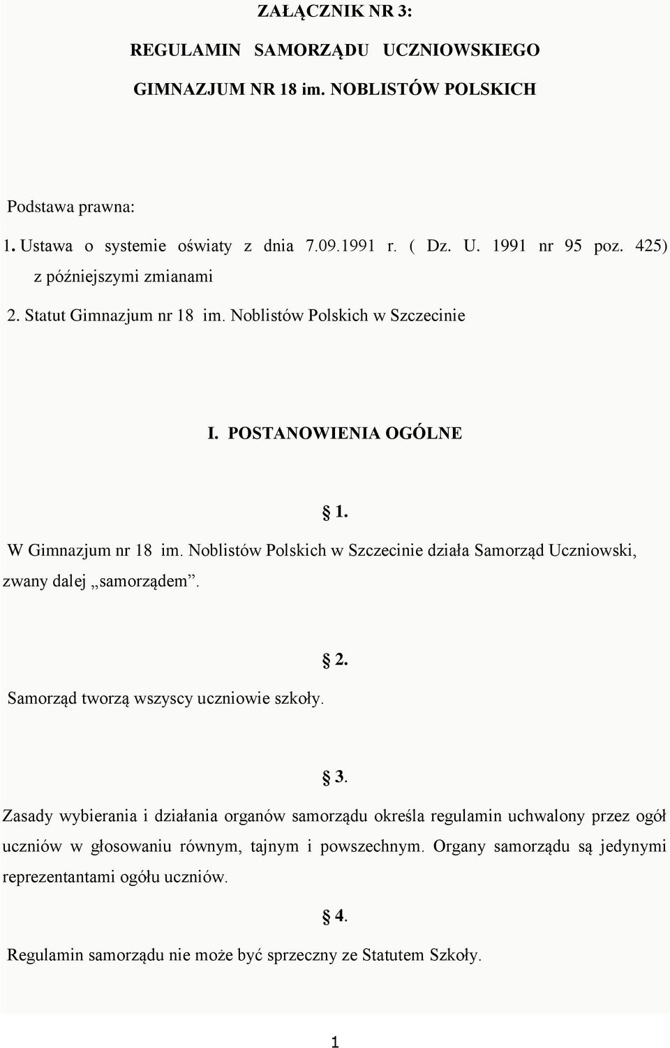 Noblistów Polskich w Szczecinie działa Samorząd Uczniowski, zwany dalej samorządem. Samorząd tworzą wszyscy uczniowie szkoły. 2. 3.