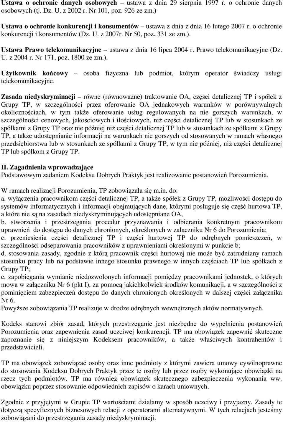 Prawo telekomunikacyjne (Dz. U. z 2004 r. Nr 171, poz. 1800 ze zm.). UŜytkownik końcowy osoba fizyczna lub podmiot, którym operator świadczy usługi telekomunikacyjne.