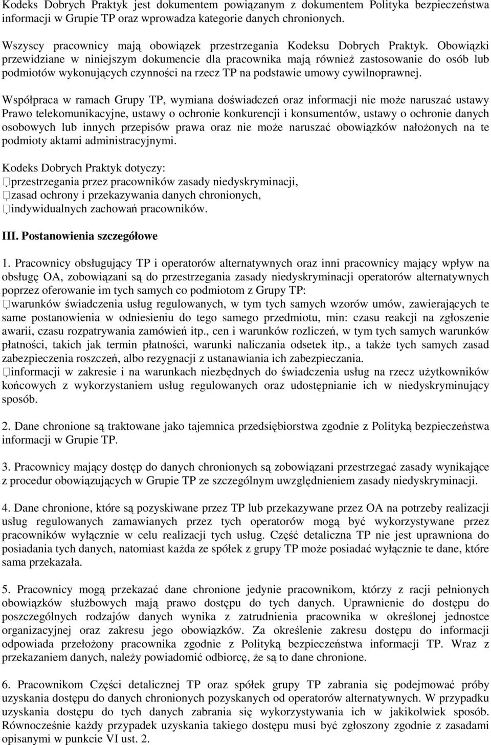 Obowiązki przewidziane w niniejszym dokumencie dla pracownika mają równieŝ zastosowanie do osób lub podmiotów wykonujących czynności na rzecz TP na podstawie umowy cywilnoprawnej.