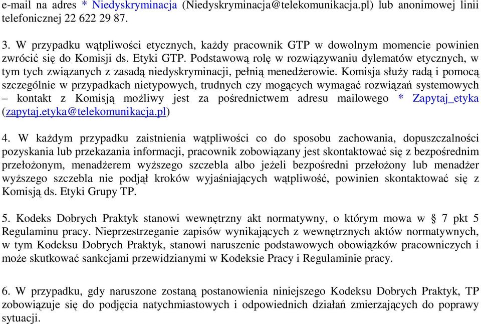 Podstawową rolę w rozwiązywaniu dylematów etycznych, w tym tych związanych z zasadą niedyskryminacji, pełnią menedŝerowie.