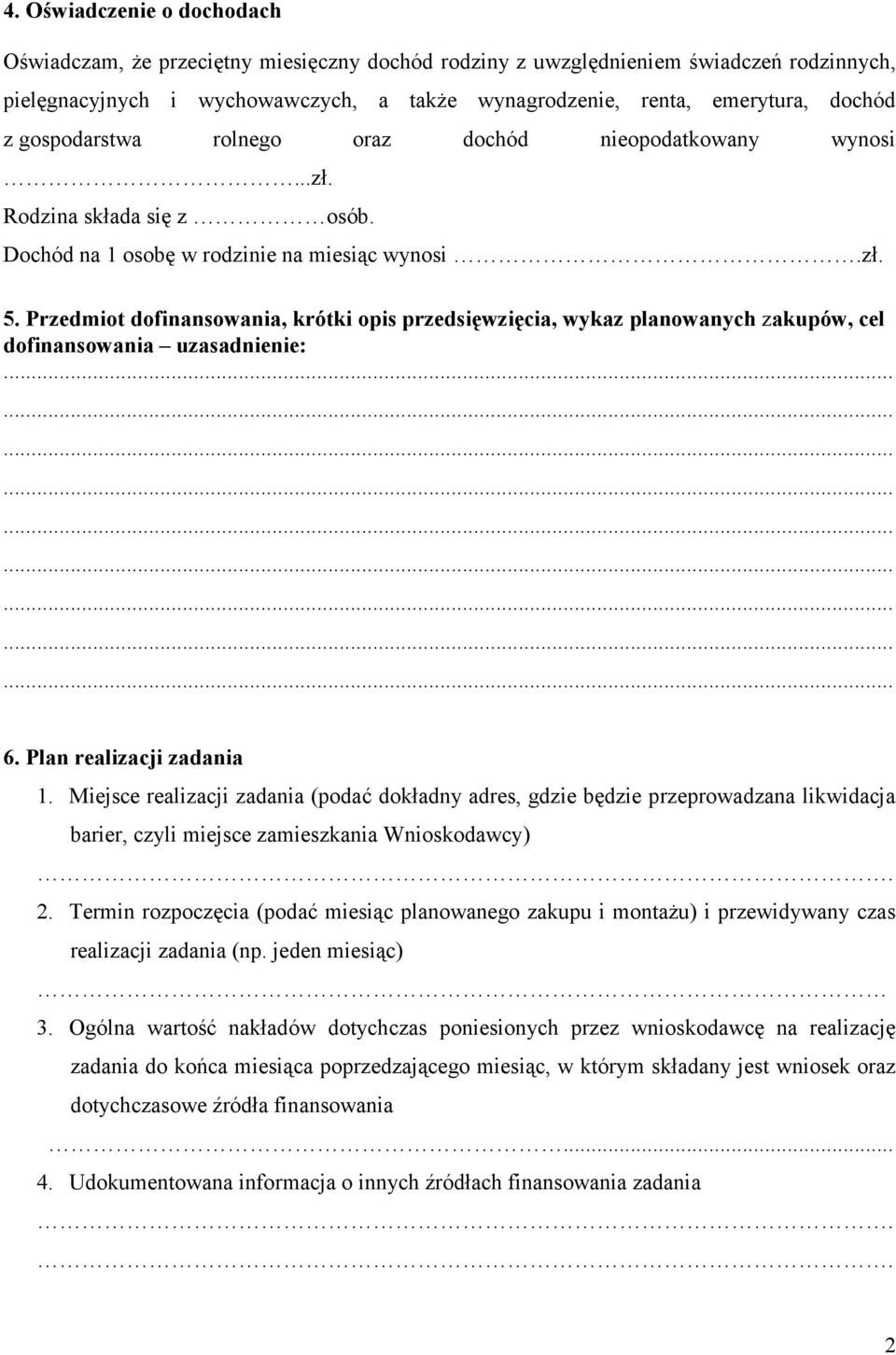 Przedmiot dofinansowania, krótki opis przedsięwzięcia, wykaz planowanych zakupów, cel dofinansowania uzasadnienie: 6. Plan realizacji zadania 1.