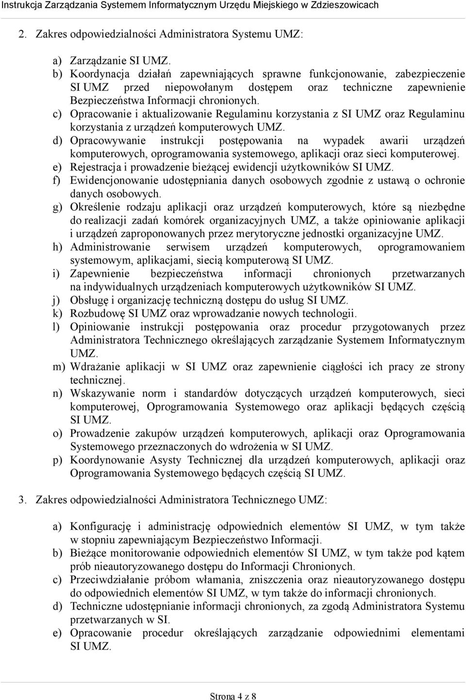 c) Opracowanie i aktualizowanie Regulaminu korzystania z SI UMZ oraz Regulaminu korzystania z urządzeń komputerowych UMZ.