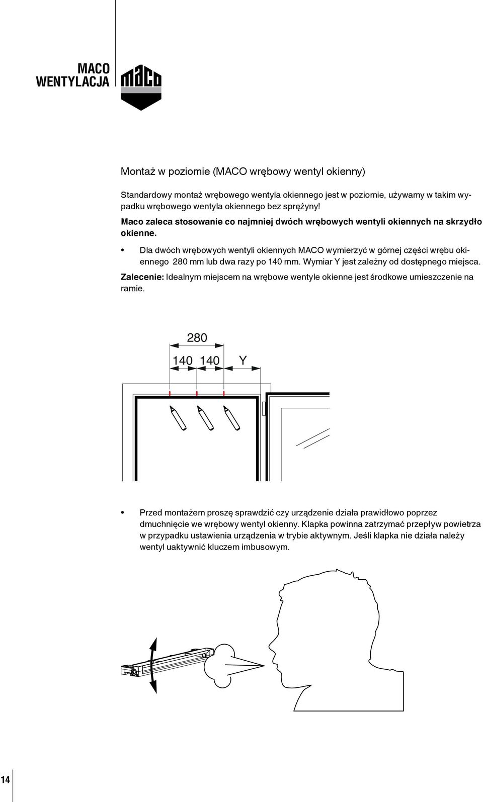 Dla dwóch wrębowych wentyli okiennych MACO wymierzyć w górnej części wrębu okiennego 280 mm lub dwa razy po 140 mm. Wymiar Y jest zależny od dostępnego miejsca.
