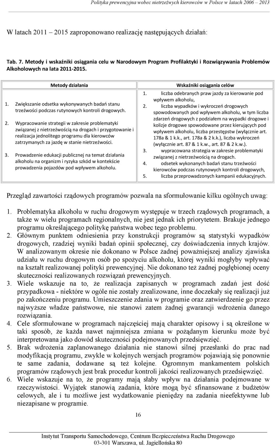 Zwiększanie odsetka wykonywanych badań stanu trzeźwości podczas rutynowych kontroli drogowych. 2.