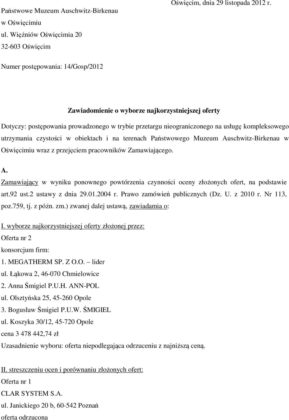 w obiektach i na terenach Państwowego Muzeum Auschwitz-Birkenau w Oświęcimiu wraz z przejęciem pracowników Zamawiającego. A. Zamawiający w wyniku ponownego powtórzenia czynności oceny złożonych ofert, na podstawie art.