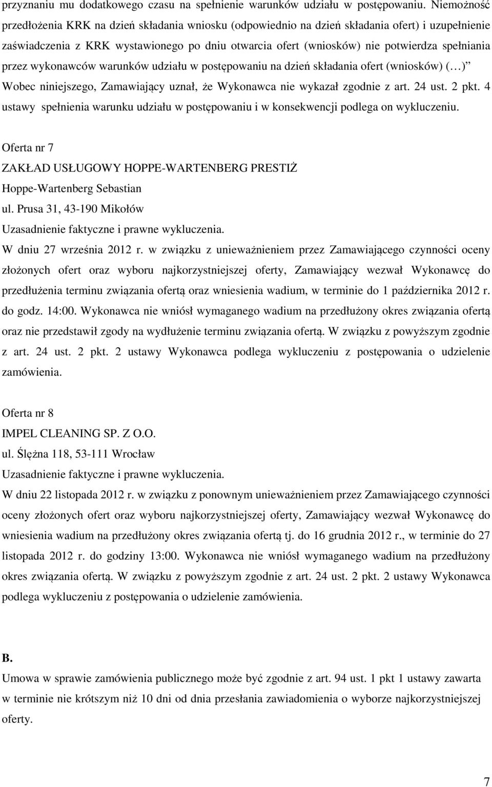 spełniania przez wykonawców warunków udziału w postępowaniu na dzień składania ofert (wniosków) ( ) Wobec niniejszego, Zamawiający uznał, że Wykonawca nie wykazał zgodnie z art. 24 ust. 2 pkt.