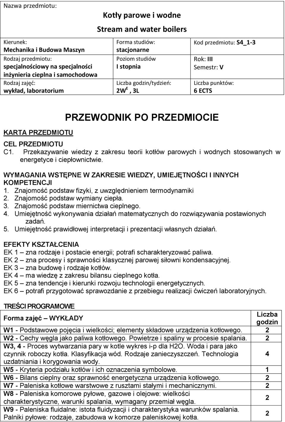 PO PRZEDMIOCIE CEL PRZEDMIOTU. Przekazywanie wiedzy z zakresu teorii parowych i wodnych stosowanych w energetyce i ciepłownictwie.