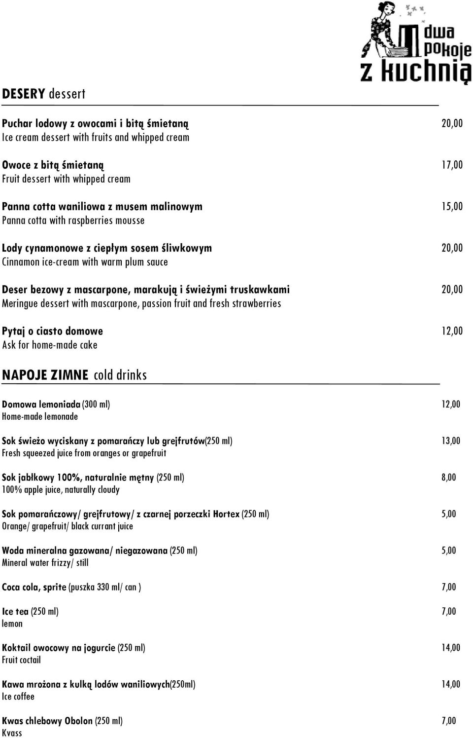 20,00 Meringue dessert with mascarpone, passion fruit and fresh strawberries Pytaj o ciasto domowe 12,00 Ask for home-made cake NAPOJE ZIMNE cold drinks Domowa lemoniada (300 ml) 12,00 Home-made