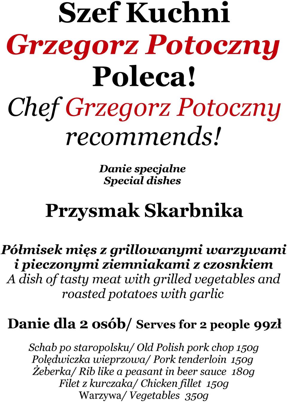 dish of tasty meat with grilled vegetables and roasted potatoes with garlic Danie dla 2 osób/ Serves for 2 people 99zł Schab po