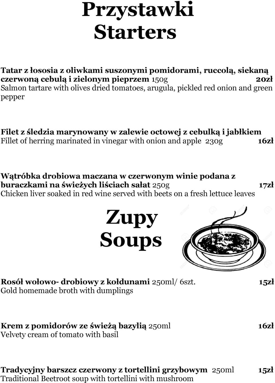 winie podana z buraczkami na świeżych liściach sałat 250g Chicken liver soaked in red wine served with beets on a fresh lettuce leaves 17zł Zupy Soups Rosół wołowo- drobiowy z kołdunami 250ml/ 6szt.