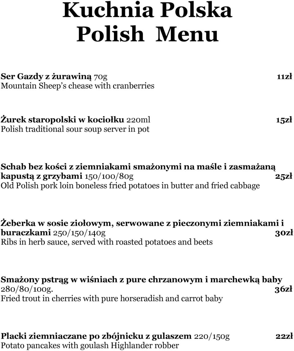 ziołowym, serwowane z pieczonymi ziemniakami i buraczkami 250/150/140g 30zł Ribs in herb sauce, served with roasted potatoes and beets Smażony pstrąg w wiśniach z pure chrzanowym i