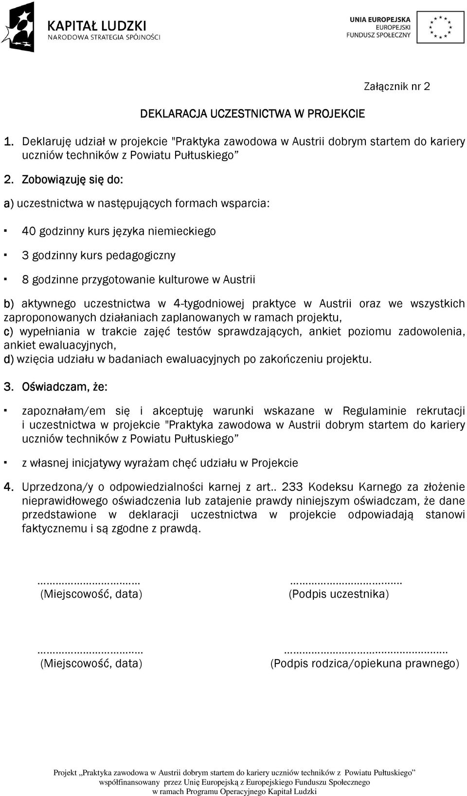 uczestnictwa w 4-tygodniowej praktyce w Austrii oraz we wszystkich zaproponowanych działaniach zaplanowanych w ramach projektu, c) wypełniania w trakcie zajęć testów sprawdzających, ankiet poziomu