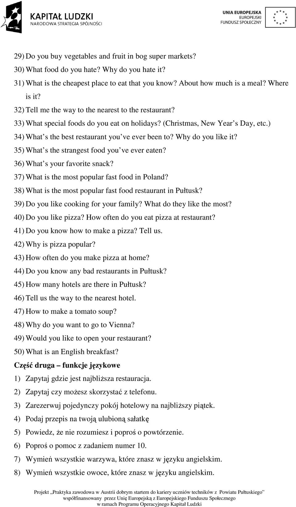 Why do you like it? 35) What s the strangest food you ve ever eaten? 36) What s your favorite snack? 37) What is the most popular fast food in Poland?