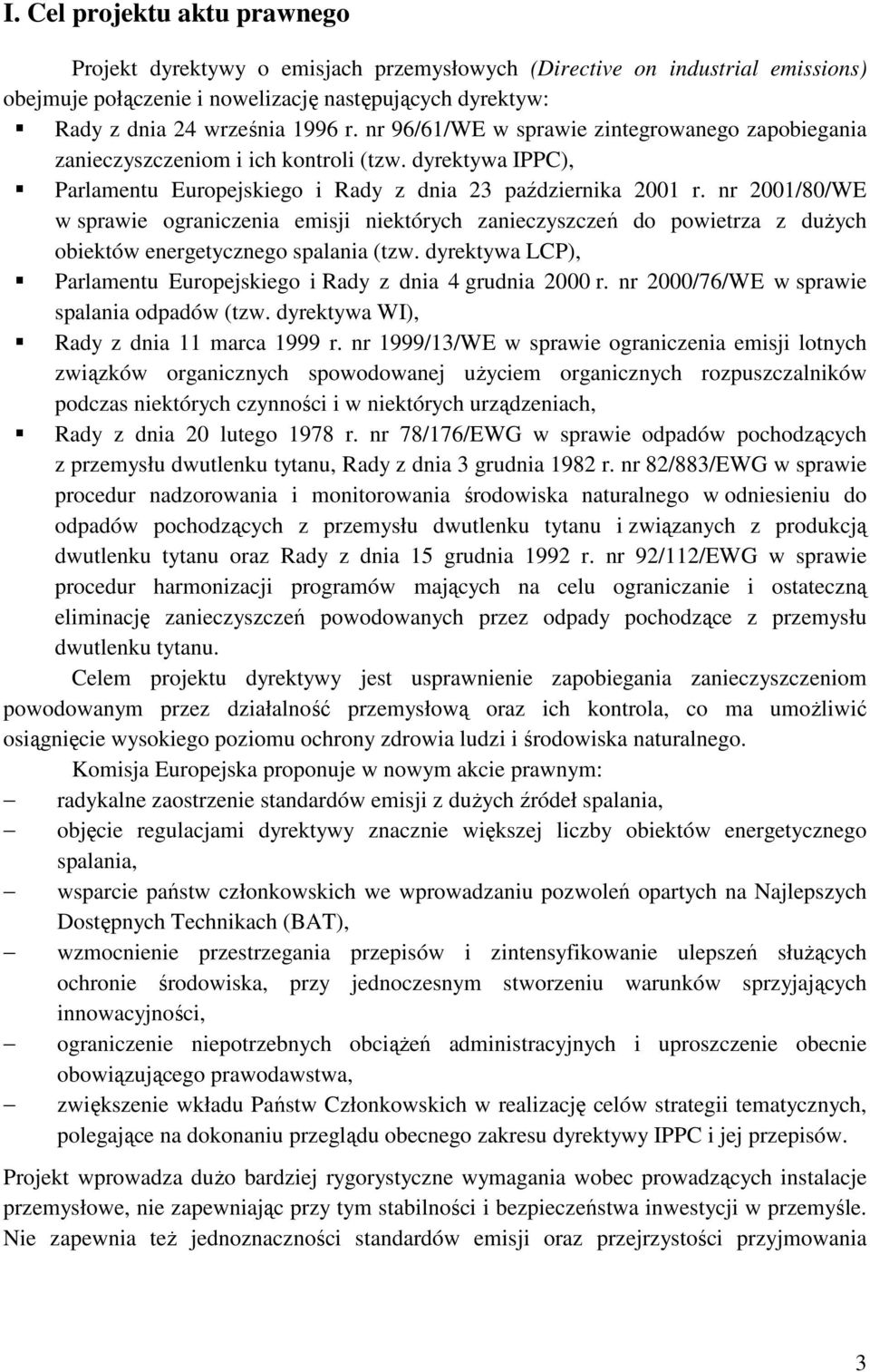 nr 21/8/WE w sprawie ograniczenia emisji niektórych zanieczyszczeń do powietrza z duŝych obiektów energetycznego spalania (tzw. dyrektywa LCP), Parlamentu Europejskiego i Rady z dnia 4 grudnia 2 r.